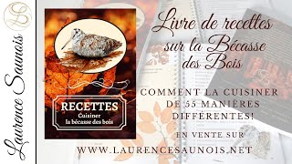 Livre de Recettes  cuisiner la bécasse des bois de 55 manières différentes par Laurence Saunois [upl. by Norrab]