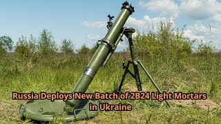 Russia Deploys New Batch of 2B24 Light Mortars in Ukraine [upl. by Ardnac]