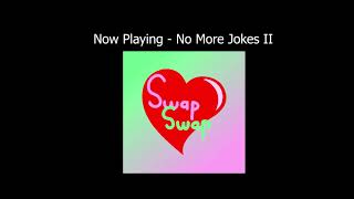 swapswap no more jokes ii [upl. by Ketchum558]