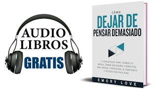 Cómo dejar de pensar demasiado Audiolibro Emory Love [upl. by Laurie]