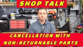 SHOP TALK CUSTOMER CANCELS WORK WITH SPECIAL ORDER PARTS THAT ARE ALREADY ORDERED amp NONRETURNABLE [upl. by Dominic]