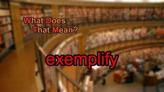 What does exemplify mean [upl. by Addis24]