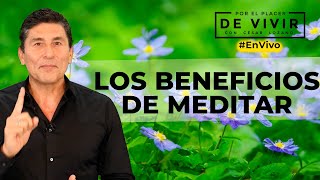 Los beneficios de la meditación Por el Placer de vivir con el Dr César Lozano [upl. by Polish]