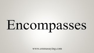 How To Say Encompasses [upl. by Aniakudo]