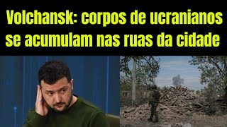 Rússia pesa a mão já seriam mais de três mil corpos de ucranianos nas ruas de Volchansk [upl. by Lani600]