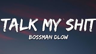 BossMan Dlow  Talk My Shit Lyrics [upl. by Foah]