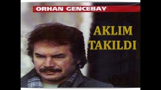 ORHAN GENCEBAY  AKLIM TAKILDI [upl. by Rosalie221]