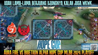 GINI AMAT KALAHNYA WKWK GAME 1 AURA FIRE VS BIGETRON ALPHA HOPE CUP 2024 PLAYOFF [upl. by Noyad]