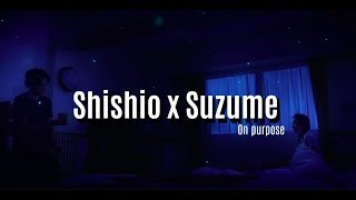 Shishio x Suzume  On Purpose [upl. by Perry]