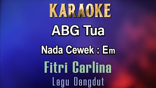 ABG Tua Karaoke Fitri Carlina  Nada Cewek Em  Lagu Dangdut [upl. by Alper]