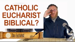 Is The Catholic Eucharist amp Transubstantiation Biblical [upl. by Aserehs]