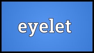 Eyelet Meaning [upl. by Elboa]