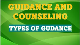 GUIDANCE AND COUNSELINGTypes of Guidance [upl. by Aderb126]