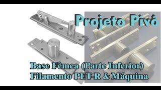 PROJETO PIVÔ 003  BASE MACHO PARTE INFERIOR FABRICADOR DE FILAMENTO E IMPRESSÃO 3D PRONTA [upl. by Haisa597]