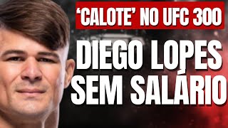 CALOTE NO UFC 300 DIEGO LOPES FICA SEM SALÁRIO APÓS INFRAÇÃO [upl. by Larok]