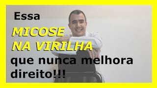 Essa micose na virilha que nunca melhora direito [upl. by Imas]