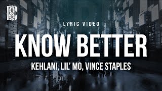 Kehlani feat Lil Mo Vince Staples  Know Better  Lyrics [upl. by Eerual467]