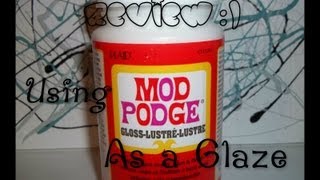 Using Mod Podge as a Glaze Review [upl. by Auj]