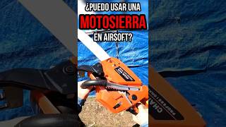 😱 PUEDO USAR MOTOSIERRAS en AIRSOFT❓😱 ▬ airsoft funny gameplay [upl. by Lazaro805]