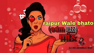 raipur Wale bhato edm jazz mix dj incredible bsp [upl. by Aidul880]