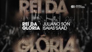 Juliano Son feat Isaías Saad  Rei da Glória  Noite de Adoração II Ao Vivo em São Paulo [upl. by Mateo]