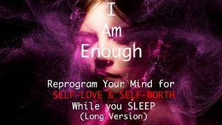 SELFLOVE Meditation Reprogram Your Mind for SELFLOVE and SELFWORTH while you SLEEP 7h [upl. by Beacham]