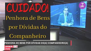 Cuidado Penhora de Bens por Dívidas do Companheiro [upl. by Hurley463]