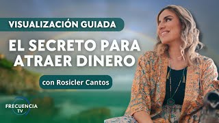 El Secreto para Atraer Dinero Visualización Guiada con Rosicler Cantos [upl. by Zumwalt]