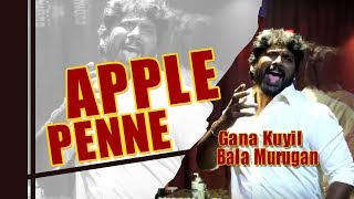 Apple Penne l Gana Kuyil Bala Murugan l Gana Music l 2018 l [upl. by Alinna]