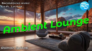 Ambient Lounge Atmospheric Dream Inspire  Roman Spivak  Relaxing Music  Lo Fi [upl. by Yanej]