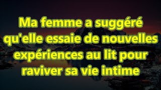 Ma femme a suggéré quelle essaie de nouvelles expériences au lit pour raviver sa vie intime [upl. by Mehcanem]