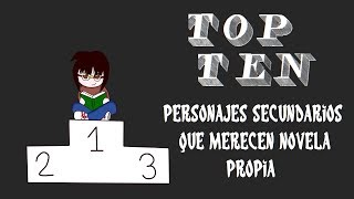 TOP TEN de personajes secundarios que merecen novela propia [upl. by Kotta360]