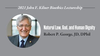 Natural Law God and Human Dignity  Robert P George JD DPhil [upl. by Ymma796]