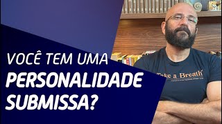 VOCÊ TEM UMA PERSONALIDADE SUBMISSA  Marcos Lacerda psicólogo [upl. by Asiruam96]