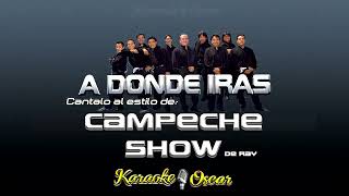 A Dónde Irás  Campeche Show Karaoke [upl. by Ab152]