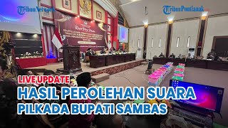 🔴 Hasil Perolehan Suara Pilkada Bupati Sambas dan Gubernur Kalbar Pleno Rekapitulasi KPU Sambas [upl. by Rusticus]