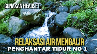 SUARA AIR MENGALIR PENGHANTAR TIDUR NO 1 I RELAKSASI SUARA ALAM AIR MENGALIR [upl. by Redfield]