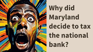 Why did Maryland decide to tax the national bank [upl. by Ecnaiva]