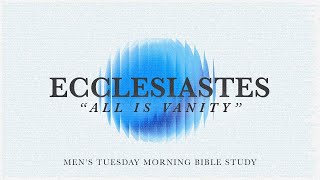 Tues AM Mens Bible Study — We Are Not as Strong as We Think We Are Ecclesiastes 8 — Oct 29 2024 [upl. by Daloris]