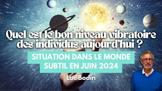 Quel est le bon niveau vibratoire des individus aujourd’hui  Situation en juin 2024 [upl. by Serilda856]