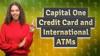 Can I use my Capital One credit card at an international ATM [upl. by Jonas]