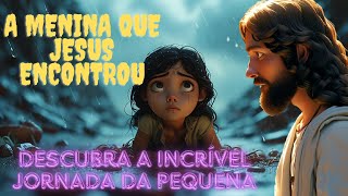 A Menina que Jesus Encontrou ✨🙏 [upl. by Peddada501]