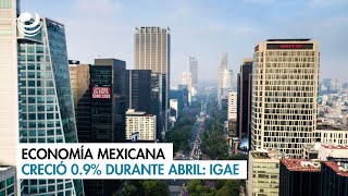 Economía mexicana creció 09 durante abril IGAE [upl. by Alegnatal]