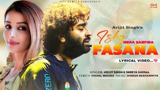 Ishq Mera Sarfira Fasana LYRICS Arijit Singh amp Shreya Ghoshal  Vishal Mishra  Himesh Reshammiya [upl. by Ahsini]