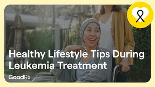 Tips to Maintain a Healthy Lifestyle During Leukemia Treatment  GoodRx [upl. by Celestyna]