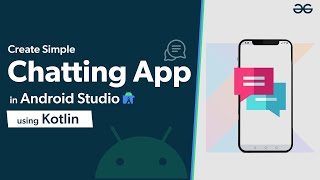 Creating Chatting Application in Android Studio Using Kotlin  GeeksforGeeks [upl. by Yarvis]