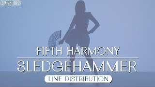 Fifth Harmony  Sledgehammer  Line Distribution [upl. by Roseanne]