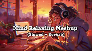 Mind Relaxing Meshup  SLOWEDREVERB  50 Min Lofi Love Song  Bollywood Lofi Songs  LOFI MUSIC [upl. by Tamra566]