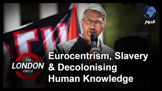 Eurocentrism Slavery amp Decolonising Human Knowledge  The London Circle [upl. by Green810]