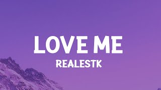 RealestK  Love Me Lyrics Baby why cant you love me [upl. by Smukler]